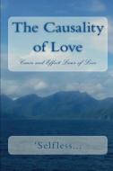 The Causality of Love: Cause and Effect Laws of Love di 'Selfless Inc edito da LIGHTNING SOURCE INC