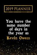 2019 Planner: You Have the Same Number of Days in the Year as Kevin Owens: Kevin Owens 2019 Planner di Daring Diaries edito da LIGHTNING SOURCE INC