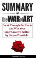 Summary of the War of Art: Break Through the Blocks and Win Your Inner Creative Battles by Steven Pressfield di Companionreads Summary edito da LIGHTNING SOURCE INC