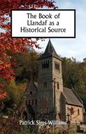 The Book of Llandaf as a Historical Source di Patrick Sims-Williams edito da Boydell & Brewer Ltd