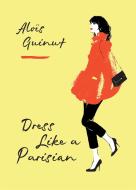 Dress Like a Parisian di Aloïs Guinut edito da Octopus Publishing Ltd.