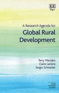 A Research Agenda For Global Rural Development di Terry Marsden, Claire Lamine, Sergio Schneider edito da Edward Elgar Publishing Ltd