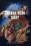Shaman Moon Diary 2020: Shamanic Messages & Astrological Datebook di Crystal Sky edito da INDEPENDENTLY PUBLISHED