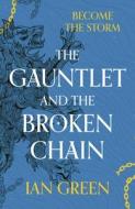 The Gauntlet And The Broken Chain di Ian Green edito da Bloomsbury Publishing PLC