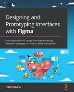 Designing And Prototyping Interfaces With Figma di Fabio Staiano edito da Packt Publishing Limited