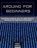 Arduino for Beginners di Robert Campbell edito da Robert Campbell