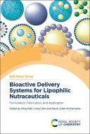Bioactive Delivery Systems for Lipophilic Nutraceuticals: Formulation, Fabrication, and Application edito da ROYAL SOCIETY OF CHEMISTRY