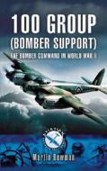 100 Group (bomber Support) Aviation Bomber Command in Wwii di Martin Bowman edito da Pen & Sword Books Ltd