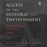 Access to the Historic Environment: Meeting the Needs of Disabled People di Lisa Foster, Patrick Nuttgens edito da Taylor & Francis Ltd