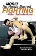 More No Holds Barred Fighting Killer Subm di Mark Hatmaker, Doug Werner edito da Tracks Publishing,U.S.