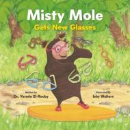 Misty Mole Gets New Glasses di Yasmin El-Rouby edito da NEEM TREE PR