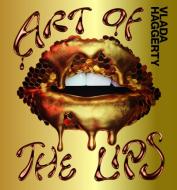 Art of the Lip: Shimmering, Liquified, Bejeweled and Adorned di Vlada Haggerty edito da SMITH STREET BOOKS