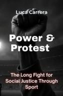 Power & Protest - The Long Fight for Social Justice Through Sport di Luca Carrera edito da Independently Published