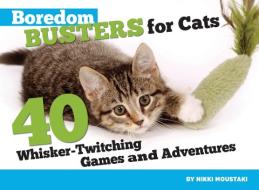 Boredom Busters for Cats: 40 Whisker-Twitching Games and Adventures di Nikki Moustaki edito da COMPANIONHOUSE BOOKS