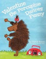 Valentine the Porcupine Dances Funny di Derrick Brown edito da WRITE BLOODY PUB