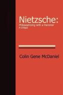 Nietzsche: Philosophizing with a Hammer-A Critique di Colin McDaniel edito da TRINITY PR PUB LLC