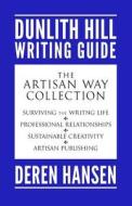 The Artisan Way: Comprising the Dunlith Hill Writing Guides to Surviving the Writing Life, Professional Relationships, Sustainable Crea di Deren Hansen edito da Dunlith Hill