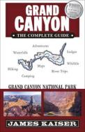 Grand Canyon: The Complete Guide: Grand Canyon National Park edito da Destination Press