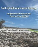 Gulf of California Coastal Ecology: Insights from the Present and Patterns from the Past di Markes E. Johnson edito da SUNBELT PUBN