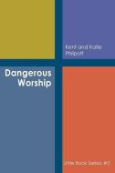 Dangerous Worship: Book #5 In The Little di KENT A PHILPOTT edito da Lightning Source Uk Ltd