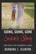 Going, Going, Gone: Susie's Story: Book Three in the Clarksonville Series di Barbara L. Clanton edito da LIGHTNING SOURCE INC
