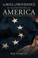 THE ROLE OF PROVIDENCE IN THE FOUNDING OF AMERICA di Robert Gingrich edito da Ink Start Media