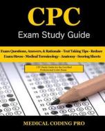 Cpc Exam Study Guide: 150 Cpc Practice Exam Questions, Answers, Full Rationale, Medical Terminology, Common Anatomy, the Exam Strategy, Secr di Medical Coding Pro edito da Createspace Independent Publishing Platform