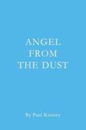 Angel from the Dust di Paul Kenney edito da Createspace Independent Publishing Platform