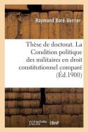 Thèse de doctorat. La Condition politique des militaires en droit constitutionnel comparé di Bore-Verrier-R edito da HACHETTE LIVRE