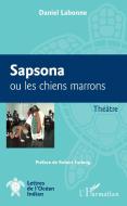 Sapsona ou les chiens marrons di Daniel Labonne edito da Editions L'Harmattan