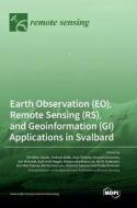Earth Observation (EO), Remote Sensing (RS), and Geoinformation (GI) Applications in Svalbard edito da MDPI AG