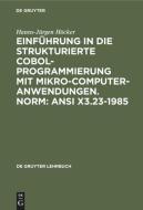 Einführung in die Strukturierte COBOL-Programmierung mit Mikrocomputeranwendungen. Norm: ANSI X3.23-1985 di Hanns-Jürgen Höcker edito da De Gruyter