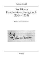 Das Wiener Handwerksordnungsbuch (1364-1555) di Markus Gneiß edito da Boehlau Verlag