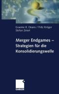 Merger Endgames, Strategien für die Konsolidierungswelle di Graeme Deans, Fritz Kröger, Stefan Zeisel edito da Gabler Verlag