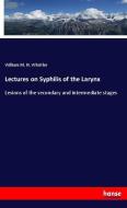 Lectures on Syphilis of the Larynx di William M. N. Whistler edito da hansebooks