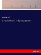 A Practical Treatise on Operative Dentistry di Jonathan Taft edito da hansebooks