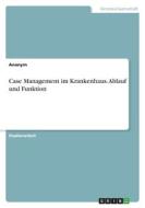 Case Management im Krankenhaus. Ablauf und Funktion di Anonym edito da GRIN Verlag