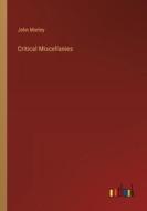 Critical Miscellanies di John Morley edito da Outlook Verlag