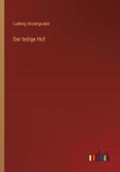 Der ledige Hof di Ludwig Anzengruber edito da Outlook Verlag