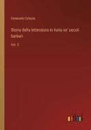 Storia della letteratura in Italia ne' secoli barbari di Emanuele Celesia edito da Outlook Verlag