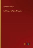 Le Martyre de Saint Sébastien di Gabriele D'Annunzio edito da Outlook Verlag