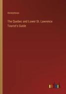 The Quebec and Lower St. Lawrence Tourist's Guide di Anonymous edito da Outlook Verlag