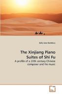 The Xinjiang Piano Suites of Shi Fu di Sally Liew Sansbury edito da VDM Verlag