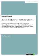 Historischer Jesus und wirklicher Christus di Michael Schuft edito da GRIN Publishing