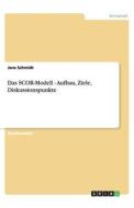 Das SCOR-Modell - Aufbau, Ziele, Diskussionspunkte di Jens Schmidt edito da GRIN Verlag