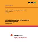 Erfolgsfaktoren bei der Einführung von Wissensmanagement di Dietrich Brunner edito da GRIN Publishing