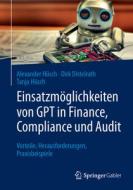 Einsatzmöglichkeiten von GPT in Finance, Compliance und Auditing di Alexander Hüsch, Dirk Distelrath, Tanja Hüsch edito da Springer-Verlag GmbH