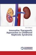Innovative Therapeutic Approaches in Childhood Nephrotic Syndrome di Aamir Al-Mosawi edito da LAP LAMBERT Academic Publishing