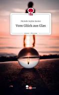Vom Glück aus Glas. Life is a Story - story.one di Michelle Sophie Backes edito da story.one publishing