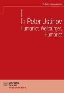 Peter Ustinov - Humanist, Weltbürger, Humorist edito da Wochenschau Verlag